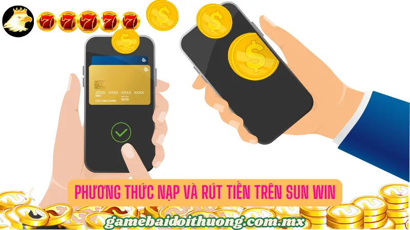 Phương thức nạp và rút tiền trên Sun Win