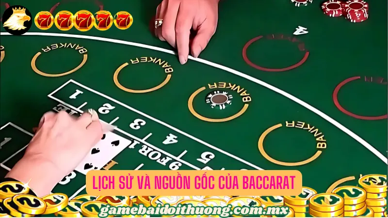Lịch Sử và Nguồn Gốc Của Baccarat